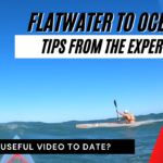 Flatwater to Ocean Paddling - Tips from the experts